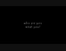 who are you.feat.v_flower [@aoaoretasu]