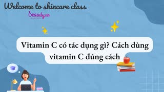 Vitamin C có tác dụng gì? Cách dùng Vitamin C dưỡng da an toàn, không gây kích ứng - Beaudy