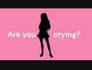 Are you crying?(clazy made-up)/feat.知声