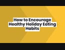 How to Encourage Healthy Holiday Eating Habits