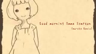 Good Morning Emma Sympson (mu-cho Remix)　歌ってみた【Nao】