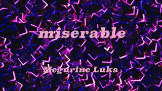 【巡音ルカ】miserable【オリジナル】