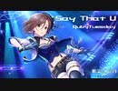 【デレステMAD】Say That U -EZ2DJ 2ndTraX-【水木聖來】
