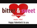 【ニコカラ】bitter & sweet【オフボ】