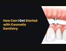 How Can I Get Started with Cosmetic Dentistry