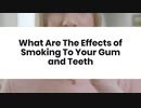 What Are The Effects of Smoking To Your Gum and Teeth