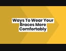 Ways To Wear Your Braces More Comfortably