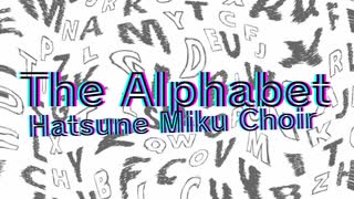 【ボカロ合唱】The Alphabet【初音ミク】