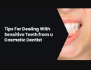Tips For Dealing With Sensitive Teeth from a Cosmetic Dentist