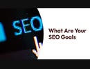 WHA ARE YOUR SEO GOALS