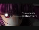 Tomahawk Killing Turn　【東北きりたん】