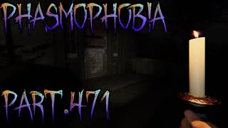 【Phasmophobia】お試しに行く【実況】Part.471
