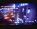 VAT-COMMUNICATION OVER THE BOUNDS REMIX