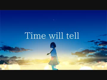 Time will tell / 街角緑雨feat.初音ミク