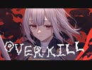 「OVER KILL」for OИE