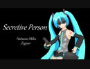 【初音ミク】Secretive Person【オリジナル】