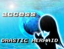 access  [DRASTIC MERMAID]  ピッチ上げVer