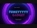 FUNKYYYYY GADGET / おぴよ