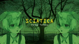 【東北ずん子】SCIATICA【ウッ】