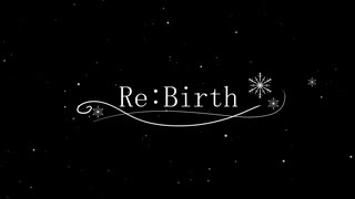 Re:Birth【オリジナル曲】