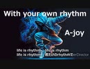 With your own rhythm　by A-joy