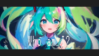 Who am I? - シカクドット feat. 初音ミク？