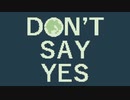 「YES」と言ったらゲームオーバーとなるゲーム【DON'T SAY YES】