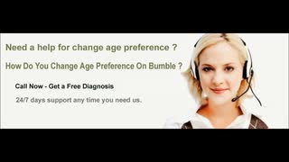 How Do You Change Age Preference On Bumble ? Dial 1-855-276- 3666