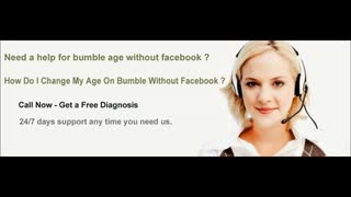 How Do I Change My Age On Bumble Without Facebook ? Dial 1-  855-276-3666