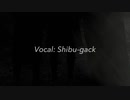 無垢鳥/かきP (covered by Shibu-gack)
