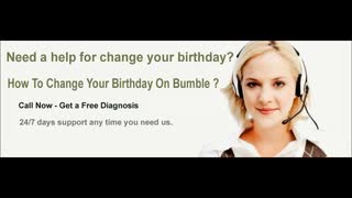 How To Change Your Birthday On Bumble ? Dial 1-855-276-3666