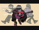 【ニコカラ】Overdose(Acoustic) / なとり＜off vocal＞[キー －4]