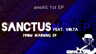 amohS - Sanctus (feat. VOLTA) (from WARNING EP)