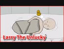【Larry The Unlucky】不運なラリー、その人生の始まり。【Chapter1】