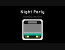 【オリジナル曲】DANGO_MUSHI - Night Party - ナイトパーティー