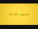 So NIGkaized!
