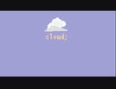 cloud; / GLATOS feat. ついなちゃん