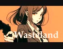 【可不オリジナル曲】Wasteland 　/　織部栞音 feat. 可不(Kafu)