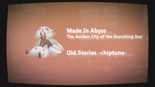 Old Stories【Chiptune】Made In Abyss / メイドインアビス