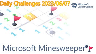 【New Microsoft Minesweeper】 Daily Challenges 2023/06/07