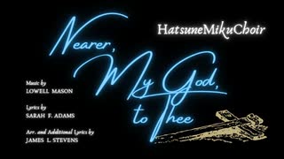 【ボカロ合唱】Nearer, My God, to Thee【初音ミク】