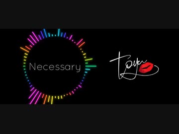 [オリジナル]‣Necessary◂　[作ってみた]