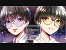 【Boys Night】 Gimme×Gimme - 八王子P × Giga / 橘シャクナ×村田キト (cover)