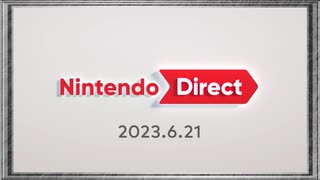 ◉【Nintendo Direct】興味がなさそうな友人と今時のゲームを拝見する/2023.6.21