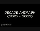 DECADE ANIMASH (2010 - 2022) _ A Mashup of 260  Songs from 2010 - 2022 _ by CosmicMashups-