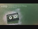 009 It Don't Mean A Thing / めろう ( NEUTRINO Merrow ) / a9+2