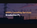 Utility Locating Services in Bradenton, FL