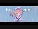 Encounterers　　【VocaDuo2023参加楽曲】