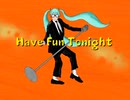 Have Fun Tonight