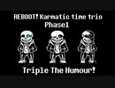 REBOOT! Karmatic time trio phase1 Triple the humour!